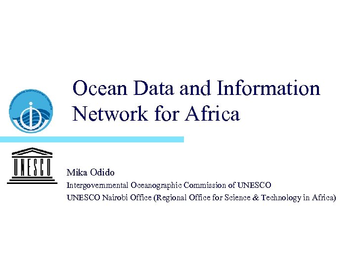 Ocean Data and Information Network for Africa Mika Odido Intergovernmental Oceanographic Commission of UNESCO