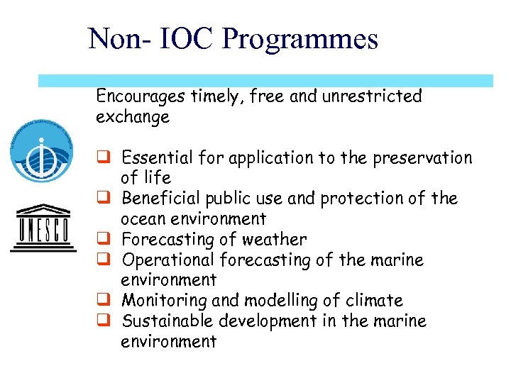 Non- IOC Programmes Encourages timely, free and unrestricted exchange q Essential for application to