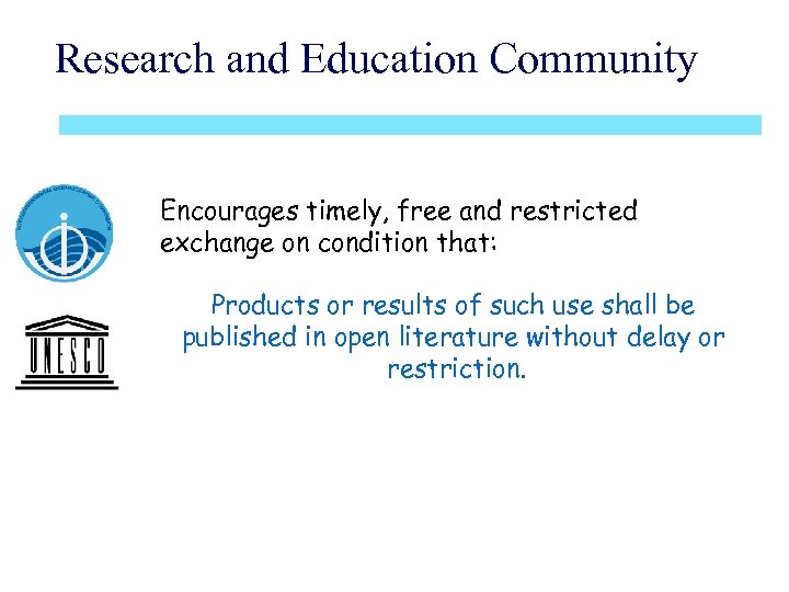 Research and Education Community Encourages timely, free and restricted exchange on condition that: Products