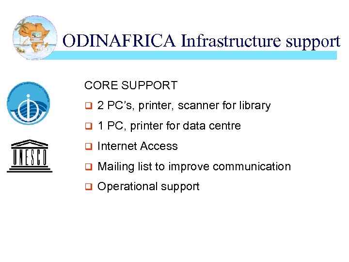 ODINAFRICA Infrastructure support CORE SUPPORT q 2 PC’s, printer, scanner for library q 1