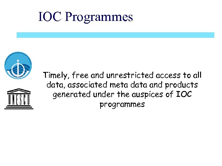 IOC Programmes Timely, free and unrestricted access to all data, associated meta data and