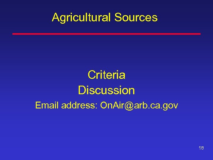 Agricultural Sources Criteria Discussion Email address: On. Air@arb. ca. gov 18 