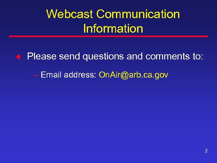 Webcast Communication Information ¨ Please send questions and comments to: – Email address: On.