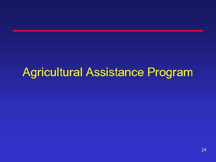 Agricultural Assistance Program 24 