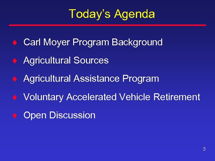 Today’s Agenda ¨ Carl Moyer Program Background ¨ Agricultural Sources ¨ Agricultural Assistance Program