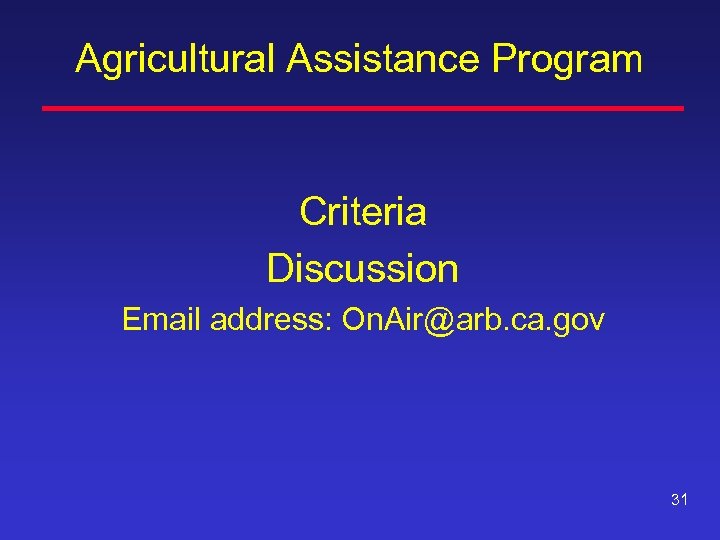 Agricultural Assistance Program Criteria Discussion Email address: On. Air@arb. ca. gov 31 