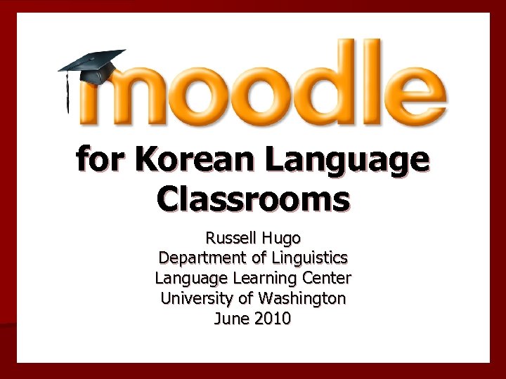 for Korean Language Classrooms Russell Hugo Department of Linguistics Language Learning Center University of