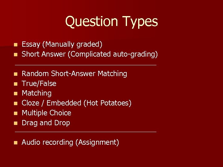 Question Types Essay (Manually graded) n Short Answer (Complicated auto-grading) n n Random Short-Answer