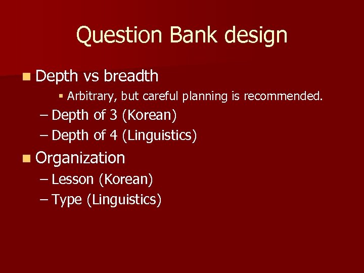 Question Bank design n Depth vs breadth § Arbitrary, but careful planning is recommended.