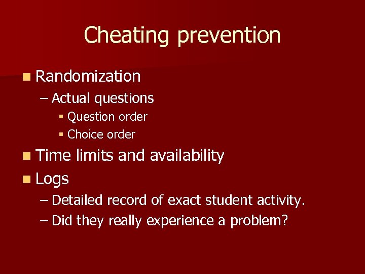 Cheating prevention n Randomization – Actual questions § Question order § Choice order n