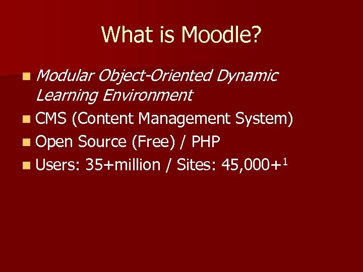 What is Moodle? n Modular Object-Oriented Dynamic Learning Environment n CMS (Content Management System)