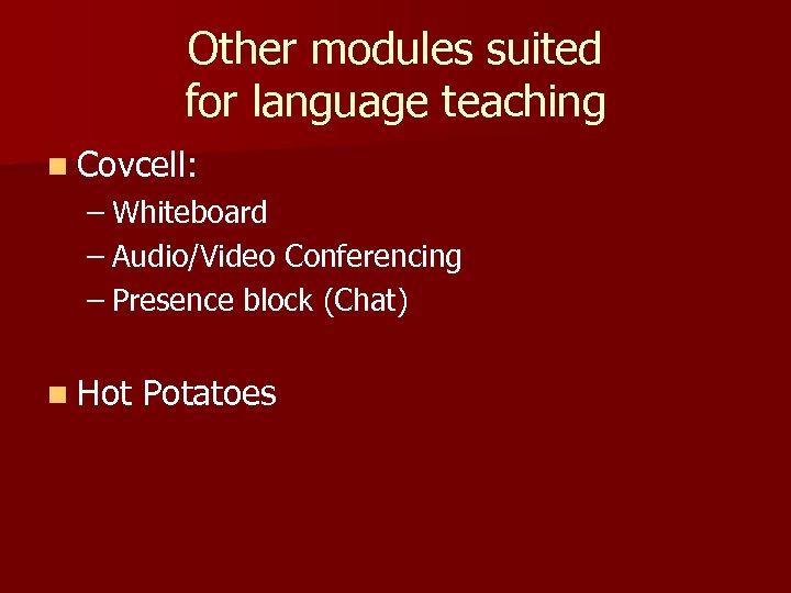 Other modules suited for language teaching n Covcell: – Whiteboard – Audio/Video Conferencing –
