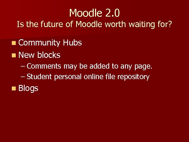 Moodle 2. 0 Is the future of Moodle worth waiting for? n Community n