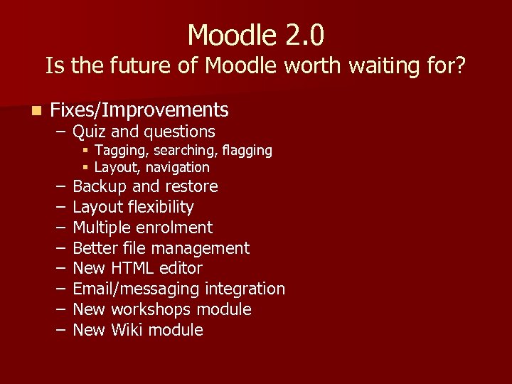 Moodle 2. 0 Is the future of Moodle worth waiting for? n Fixes/Improvements –