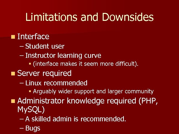 Limitations and Downsides n Interface – Student user – Instructor learning curve § (interface