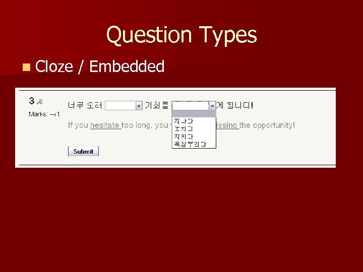 Question Types n Cloze / Embedded 