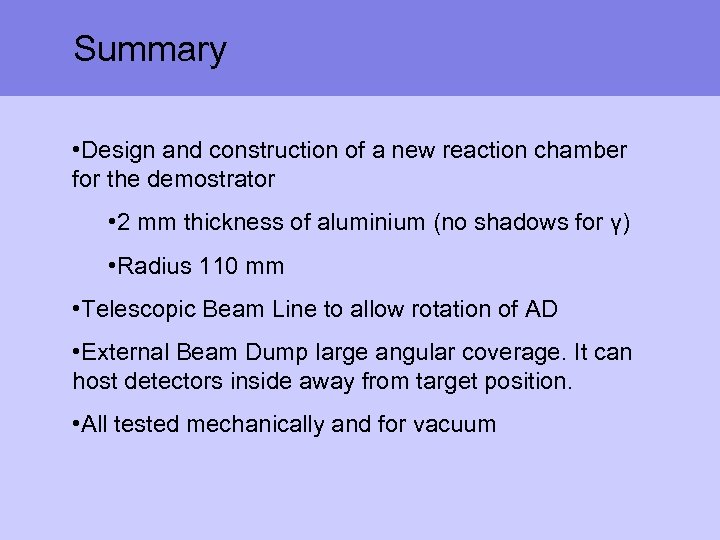 Summary • Design and construction of a new reaction chamber for the demostrator •
