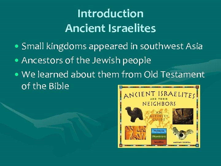 Introduction Ancient Israelites • Small kingdoms appeared in southwest Asia • Ancestors of the