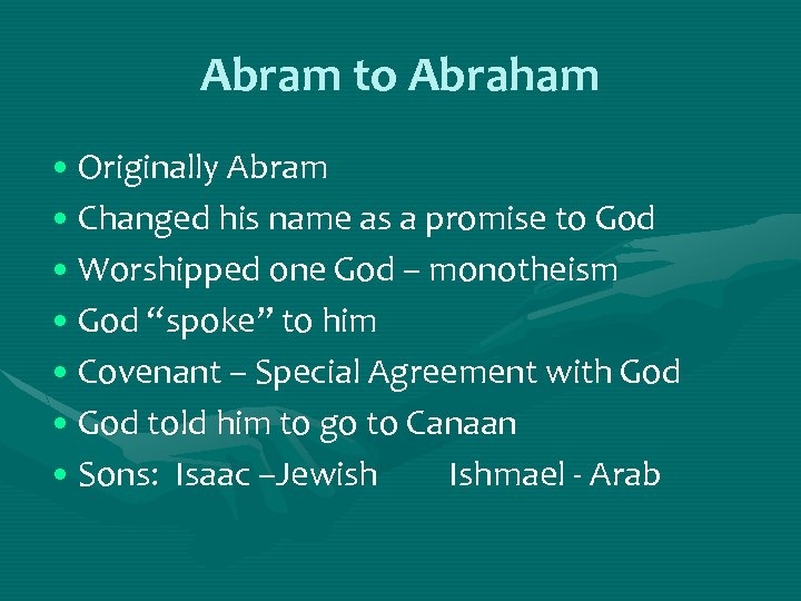 Abram to Abraham • Originally Abram • Changed his name as a promise to