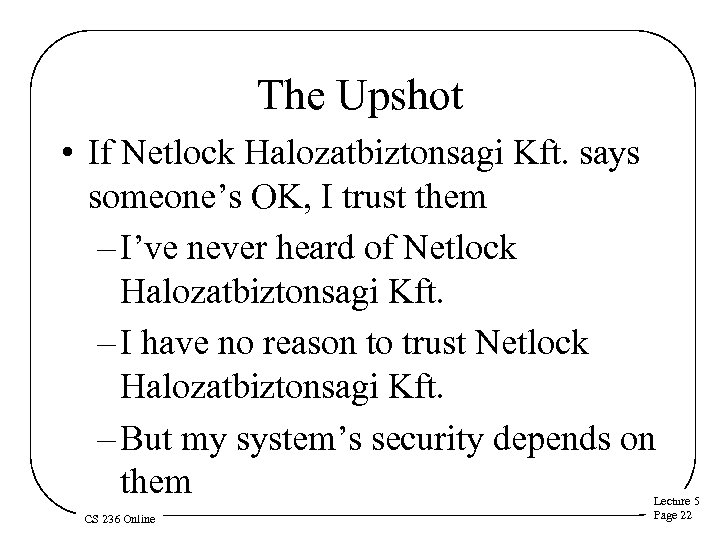 The Upshot • If Netlock Halozatbiztonsagi Kft. says someone’s OK, I trust them –