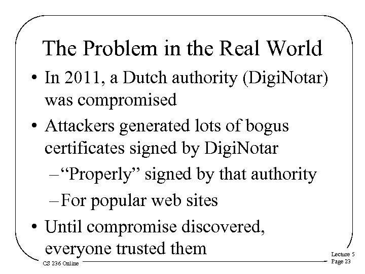 The Problem in the Real World • In 2011, a Dutch authority (Digi. Notar)