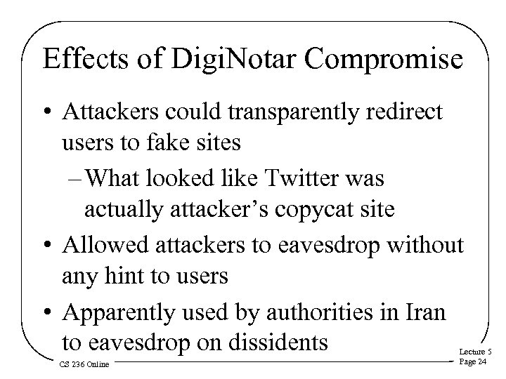 Effects of Digi. Notar Compromise • Attackers could transparently redirect users to fake sites