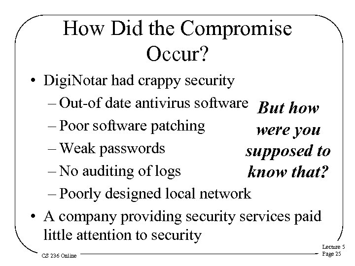 How Did the Compromise Occur? • Digi. Notar had crappy security – Out-of date