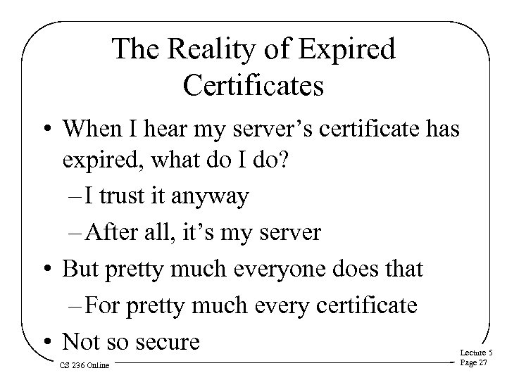 The Reality of Expired Certificates • When I hear my server’s certificate has expired,