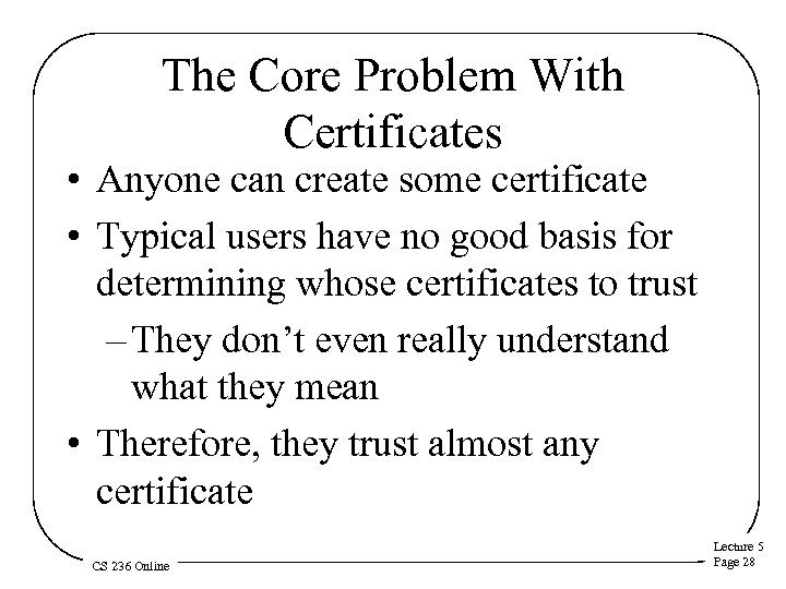 The Core Problem With Certificates • Anyone can create some certificate • Typical users