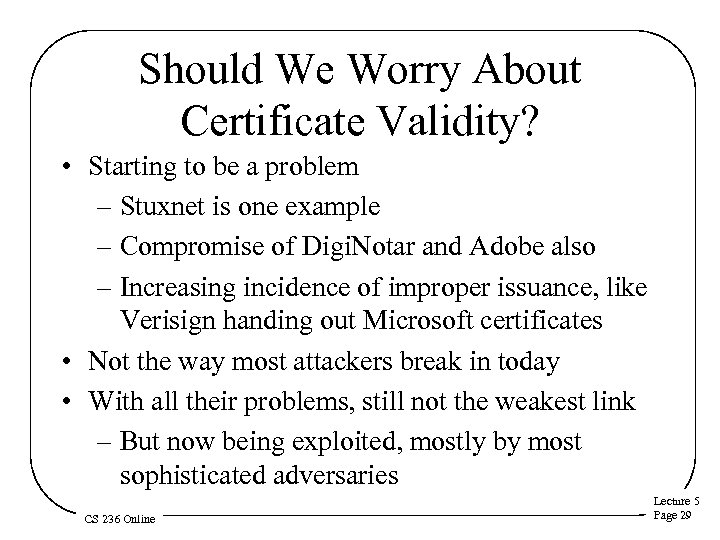 Should We Worry About Certificate Validity? • Starting to be a problem – Stuxnet