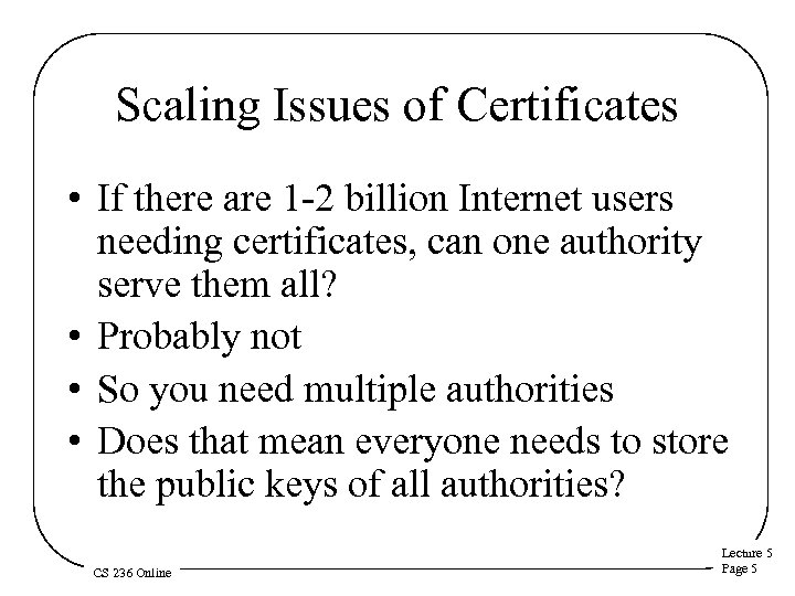 Scaling Issues of Certificates • If there are 1 -2 billion Internet users needing