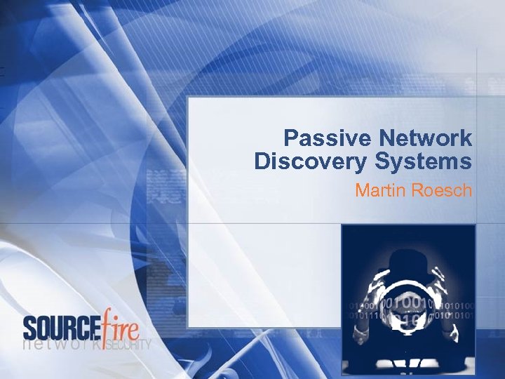 Passive Network Discovery Systems Martin Roesch 