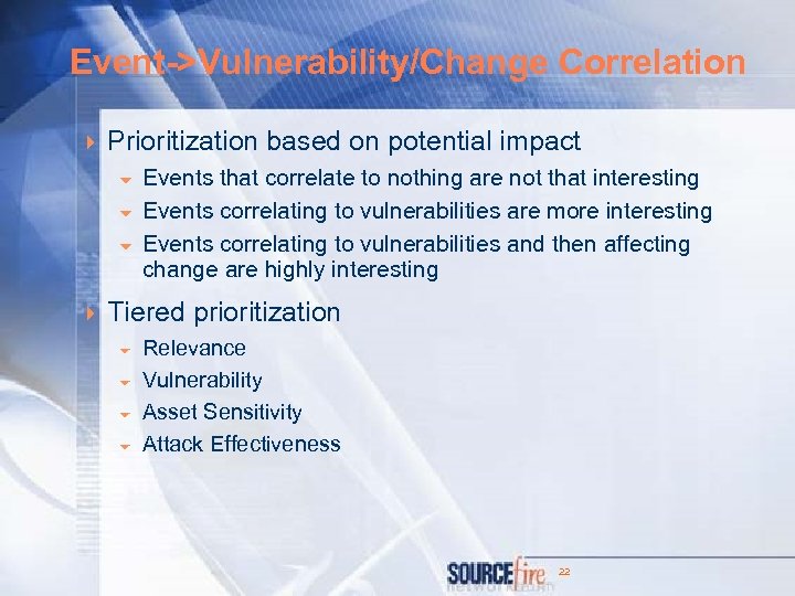 Event->Vulnerability/Change Correlation 4 Prioritization based on potential impact 6 6 6 Events that correlate