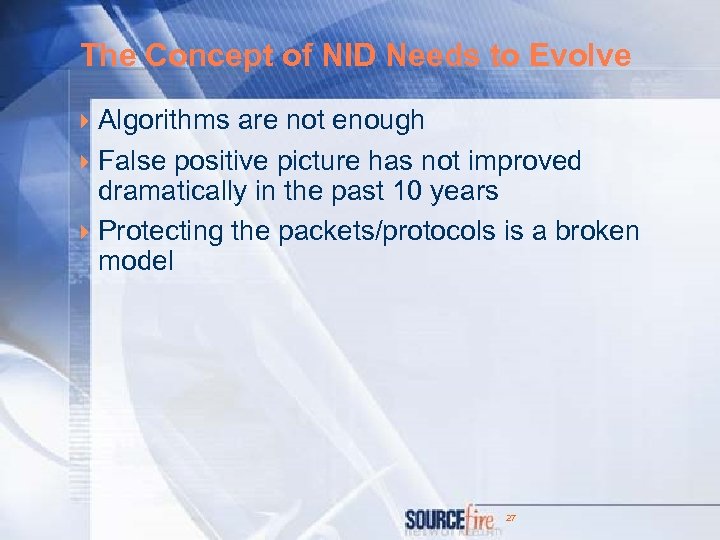 The Concept of NID Needs to Evolve 4 Algorithms are not enough 4 False