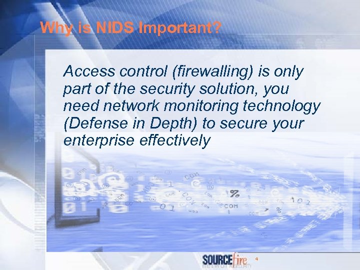 Why is NIDS Important? Access control (firewalling) is only part of the security solution,