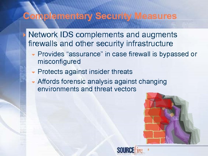 Complementary Security Measures 4 Network IDS complements and augments firewalls and other security infrastructure