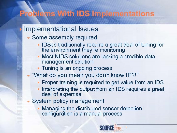 Problems With IDS Implementations 4 Implementational Issues 6 Some assembly required § IDSes traditionally