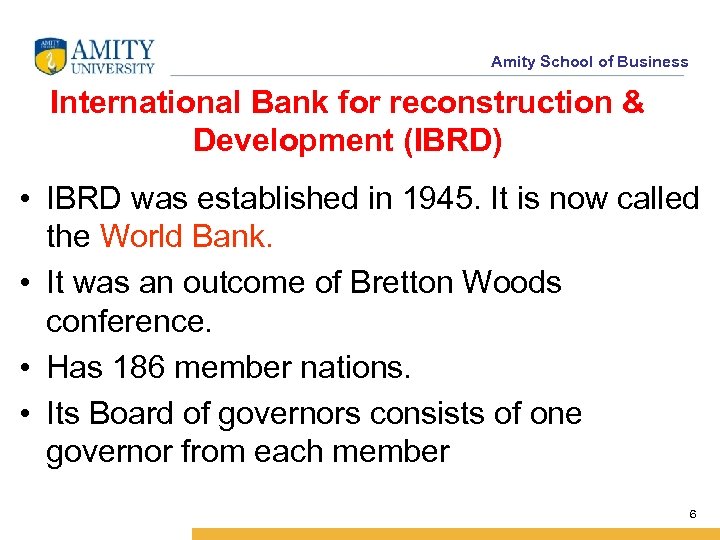 Amity School of Business International Bank for reconstruction & Development (IBRD) • IBRD was