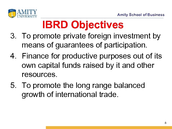 Amity School of Business IBRD Objectives 3. To promote private foreign investment by means