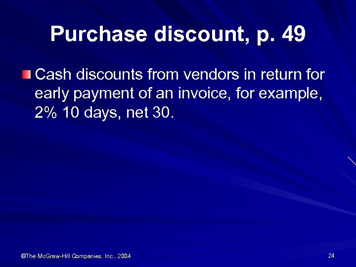 Purchase discount, p. 49 Cash discounts from vendors in return for early payment of