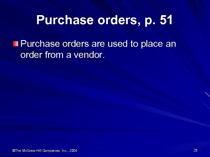Purchase orders, p. 51 Purchase orders are used to place an order from a