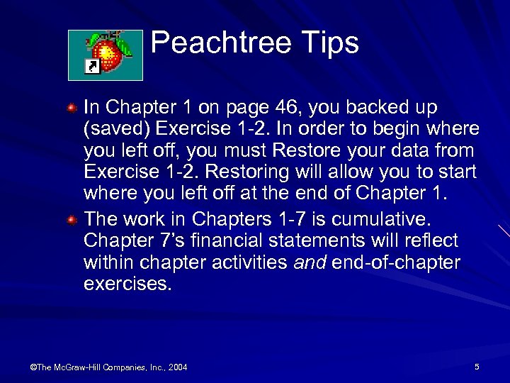 Peachtree Tips In Chapter 1 on page 46, you backed up (saved) Exercise 1