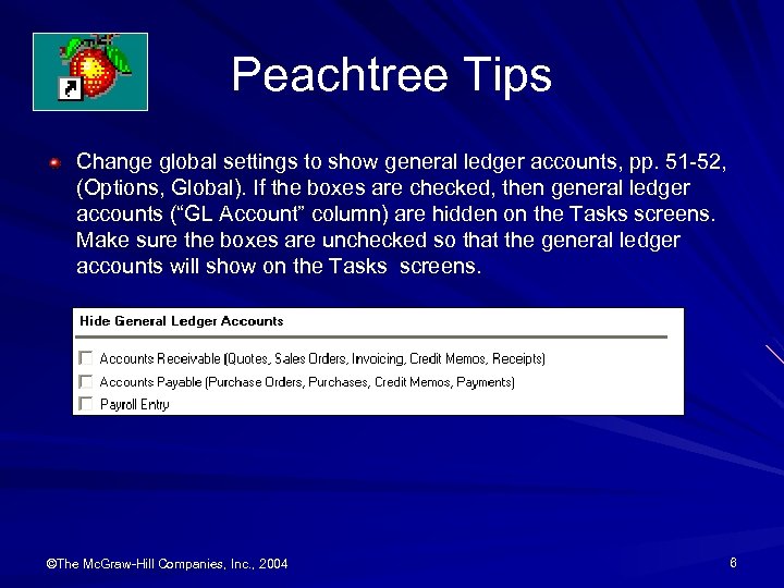 Peachtree Tips Change global settings to show general ledger accounts, pp. 51 -52, (Options,