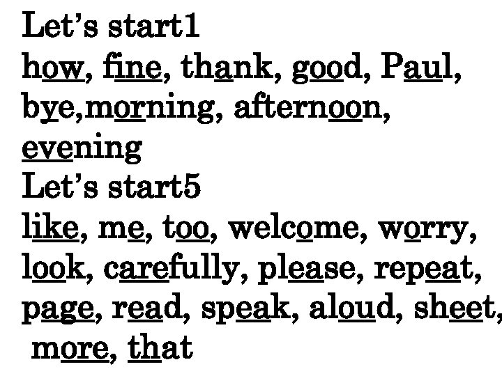 Let’s start 1 how, fine, thank, good, Paul, bye, morning, afternoon, evening Let’s start