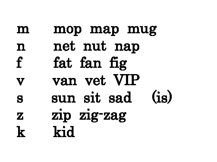 m n f v s z k mop map mug net nut nap fat