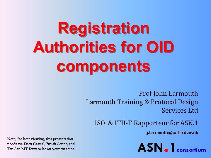 Registration Authorities for OID components Prof John Larmouth Training & Protocol Design Services Ltd