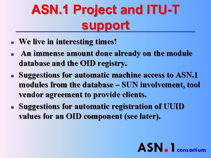 ASN. 1 Project and ITU-T support n n We live in interesting times! An