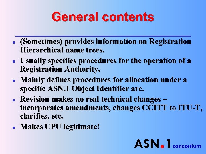General contents n n n (Sometimes) provides information on Registration Hierarchical name trees. Usually