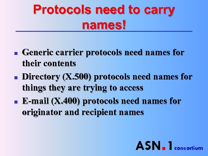 Protocols need to carry names! n n n Generic carrier protocols need names for