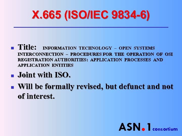 X. 665 (ISO/IEC 9834 -6) n n n Title: INFORMATION TECHNOLOGY – OPEN SYSTEMS